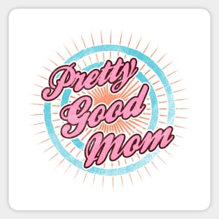 Mothers Day - Pretty Good Mom Sticker